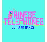 Chinese Telephones - Outta My Hands