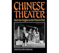 Chinese Theater: From Its Origins to the Present Day