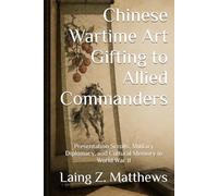 Chinese Wartime Art Gifting to Allied Commanders: Presentation Scrolls, Military Diplomacy, and Cultural Memory in World War II