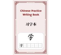 Chinese Writing Practice Book for Beginners, Learn to Write Characters: Tian Zi Ge, Practice Grids, Mandarin, Hanzi & Chinese Calligraphy Workbook