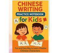 Chinese Writing Practice Notebook for Kids: Fun and Easy Way to Learn and Practice Chinese Characters: A Fun and Easy Chinese Character Writing Workbook for Kids Ages 4-8