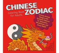 Chinese Zodiac Coloring Book for Adults: Intricate Animal Designs with Symbolic Patterns for Relaxation, Mindfulness, and Stress Relief