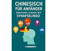 Chinesisch für Anfänger: Praxisnah lernen mit SynapseLingo