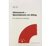 Chinesisch. Sprachpraxis im Alltag: Ein Lehrbuch für Anfänger