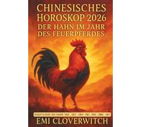 Chinesisches Horoskop 2026 - Der Hahn im Jahr des Feuerpferdes: Klarheit, Selbstbewusstsein und bewusste Entscheidungen