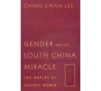 Ching Kwan Lee Gender and the South China Miracle (Tascabile)