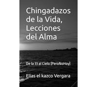 chingadazos de la Vida, Lecciones del Alma: De la 33 al Cielo (PeroNoHoy)