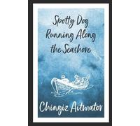 Chingiz Aitmatov Spotty Dog Running Along The Seashore (Tascabile)