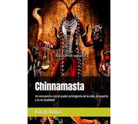 Chinnamasta: Un encuentro con el poder primigenio de la vida, la muerte y la no dualidad