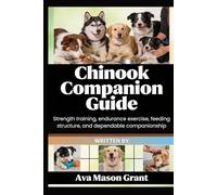 Chinook Companion Guide: Strength training, endurance exercise, feeding structure, and dependable companionship