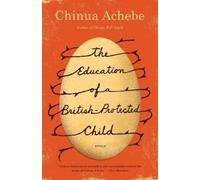 Chinua Achebe The Education of a British-Protected Child (Tascabile)