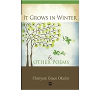 Chinyere Grace Okafor It Grows In Winter And Other Poems (Tascabile)