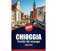 Chioggia Guide De Voyage 2025: Découvrez les principales attractions, les joyaux cachés, la culture locale, les choses à faire et des conseils pratiques pour votre aventure italienne