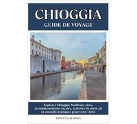 CHIOGGIA GUIDE DE VOYAGE: Meilleurs sites, recommandations locales, activités de plein air et conseils pratiques pour votre visite