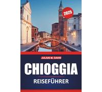 Chioggia Reiseführer 2025: Erkunden Sie die wichtigsten Orte, die lokale Kultur, Aktivitäten und Restaurants in Italiens charmanter Küstenstadt