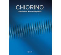 Chiorino 120 anni. Storia di un'impresa italiana