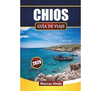 CHIOS GUÍA DE VIAJE 2026: Explora playas, pueblos históricos, excursiones por islas, gastronomía local e itinerarios para tus vacaciones en Grecia