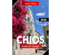 CHIOS GUIDE DE VOYAGE 2026: Explorez la Grèce avec des villages médiévaux, du patrimoine byzantin, des bosquets de mastic, des plages calmes et des traditions égéennes