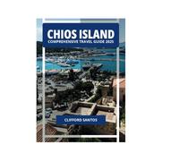 CHIOS ISLAND COMPREHENSIVE TRAVEL GUIDE 2025