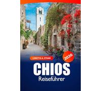 Chios Reiseführer 2026: Entdecken Sie versteckte Juwelen, Strände, malerische Dörfer, Geschichte und Abenteuer auf Griechenlands Insel