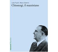 Chiostergi, il mazziniano - Pupilli Lidia, Severini Marco