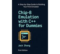 Chip-8 Emulation with C++ for Dummies: A Step-By-Step Guide to Building Your First Emulator
