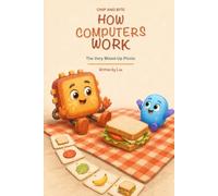 Chip and Bite - How Computers Work: The Very Mixed-Up Picnic: 1