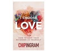 Chip Ingram I Choose Love (Tascabile)