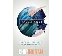 Chip Ingram I Choose Peace - How to Quiet Your Heart in an Anxious W (Tascabile)