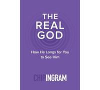 Chip Ingram The Real God - How He Longs for You to See Him (Tascabile)