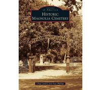 Chip Landry Faye Phillips Historic Magnolia Cemetery (Tascabile)