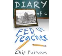 Chip Putnam Diary of a Fed Up Teacher (Tascabile)