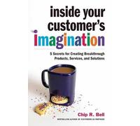 Chip R. Bell Inside Your Customer's Imagination (Copertina rigida)