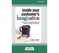 Chip R Bell Inside Your Customer's Imagination (Tascabile)