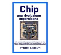 CHIP: UNA RIVOLUZIONE COPERNICANA: Fatti, persone e dati, per giungere all’attuale guerra dei chip. Coprono decenni di esperienza in un mondo ... che l’umanità non ha mai sperimentato