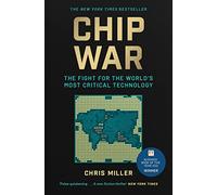 Chip War: The Fight for the World's Most Critical Technology by CHRIS MILLER