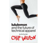 Chip Wilson Lululemon and the Future of Technical Apparel (Copertina rigida)