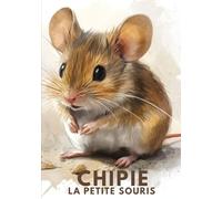 CHIPIE, LA PETITE SOURIS: Une histoire pleine de tendresse