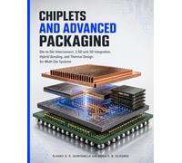 Chiplets and Advanced Packaging: Die-to-Die Interconnect, 2.5D and 3D Integration, Hybrid Bonding, and Thermal Design for Multi-Die Systems