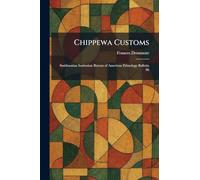 Chippewa Customs: Smithsonian Institution Bureau of American Ethnology Bulletin 86