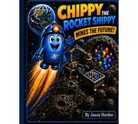 Chippy the Rocket Shippy: Book 1 Mines the Future!