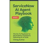 Chirag Suthar ServiceNow AI Agent Factory Playbook (Tascabile)