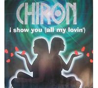 Chiron - I Show You All My Lovin