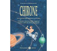 Chirone. Un viaggio dal passato al futuro - Crimaldi Paolo