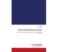 Chironji Nut Decorticator: Optimization and Processing Techniques Second Edition