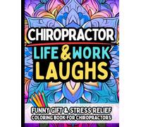Chiropractor Life & Laughs: Funny Gift Coloring Book for Spine Pros: Hilarious and Relaxing Quotes for Chiropractors, Back Crackers & Alignment Pros - ... Retirement, or Everyday Stress Relief