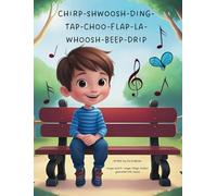 CHIRP - SHWOOSH - DING - TAP - CHOO - FLAP - LA - WHOOSH - BEEP - DRIP: A CHILDREN'S STORYBOOK