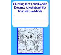 Chirping Birds and Doodle Dreams: A Notebook for Imaginative Minds