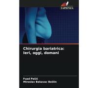 Chirurgia bariatrica: Ieri, oggi, domani