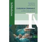 Chirurgia criminale. La follia in sala operatoria